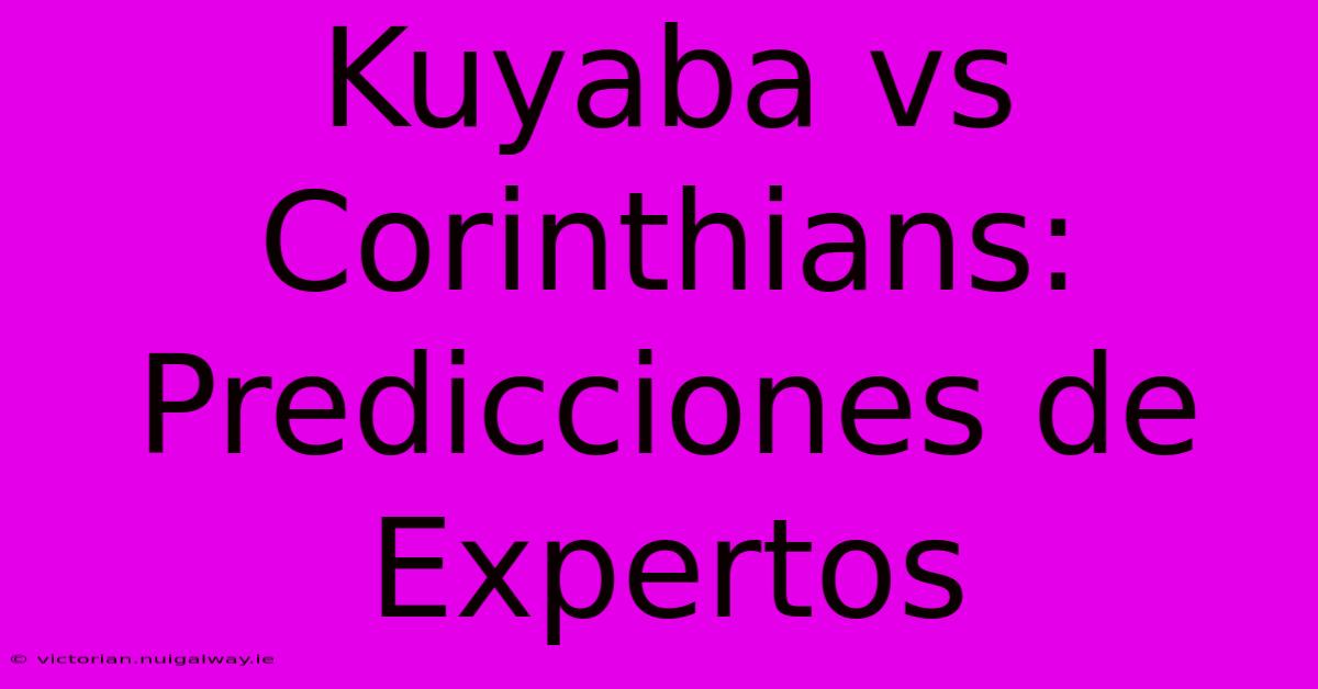 Kuyaba Vs Corinthians: Predicciones De Expertos 