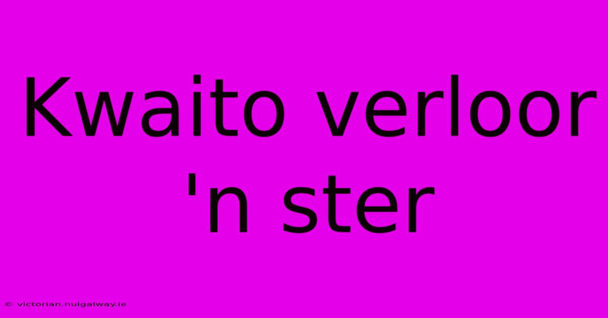 Kwaito Verloor 'n Ster