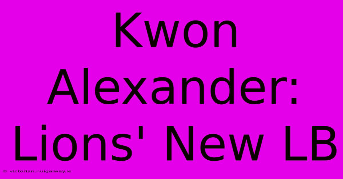 Kwon Alexander: Lions' New LB