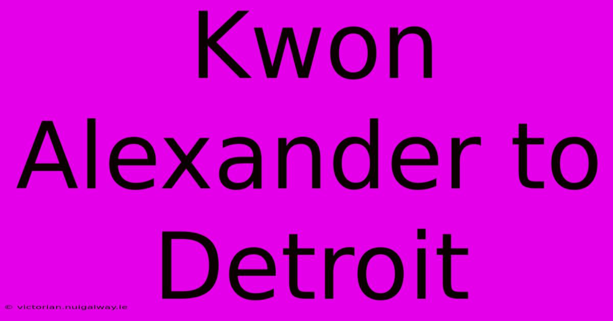 Kwon Alexander To Detroit