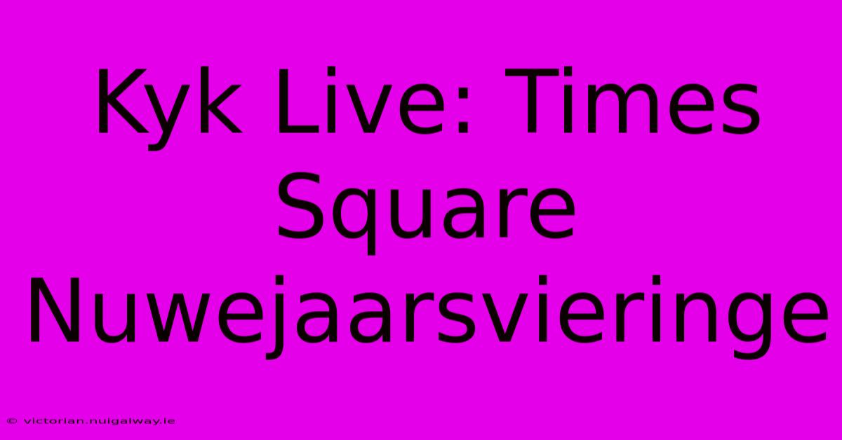 Kyk Live: Times Square Nuwejaarsvieringe