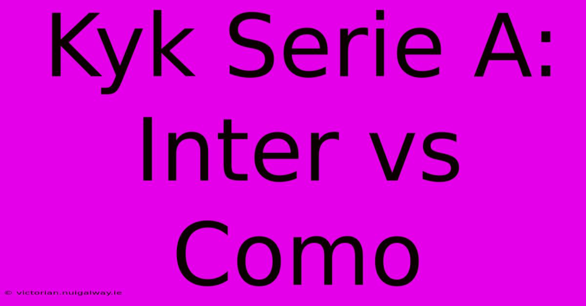 Kyk Serie A: Inter Vs Como