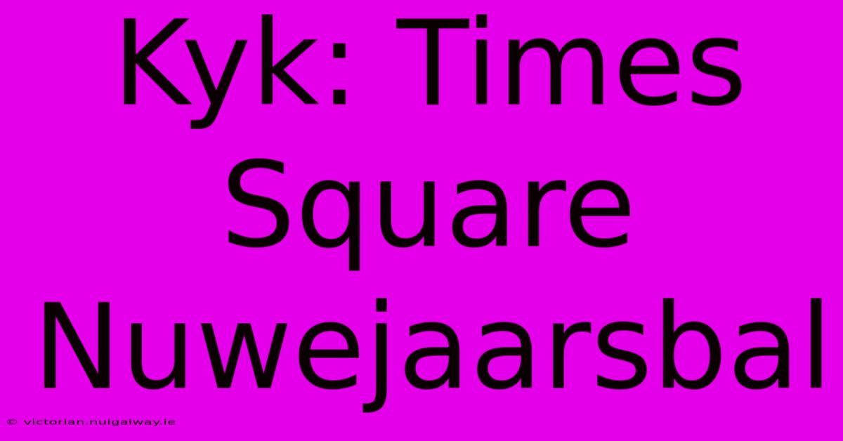 Kyk: Times Square Nuwejaarsbal