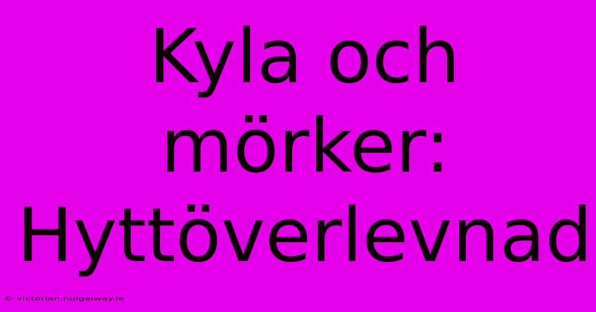 Kyla Och Mörker: Hyttöverlevnad