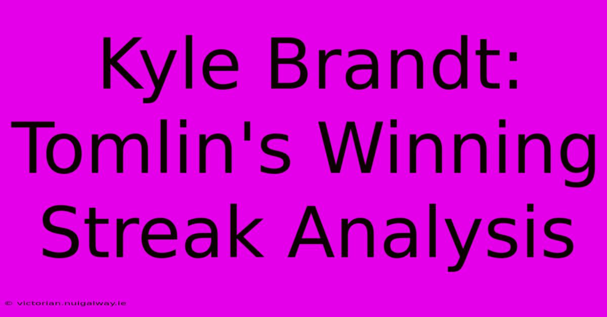 Kyle Brandt: Tomlin's Winning Streak Analysis