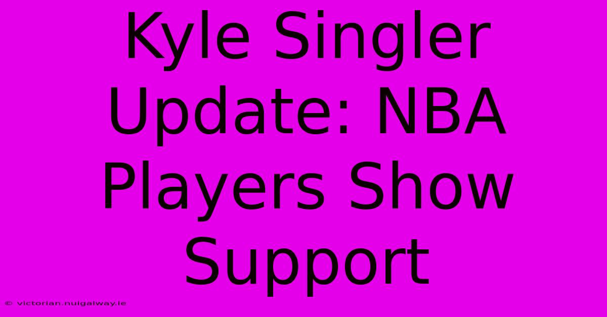 Kyle Singler Update: NBA Players Show Support