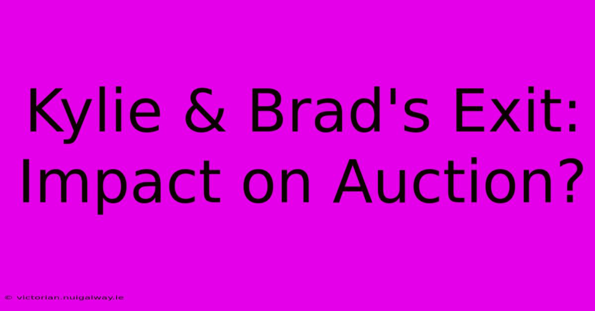 Kylie & Brad's Exit: Impact On Auction?