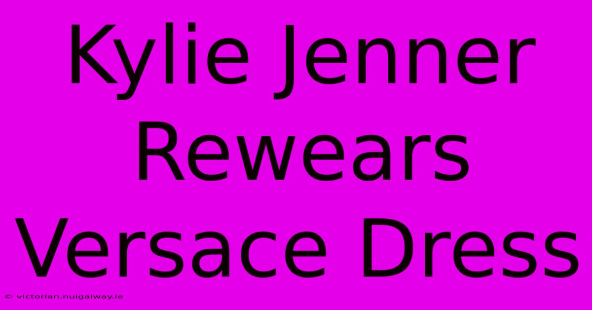 Kylie Jenner Rewears Versace Dress