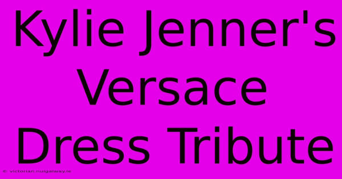 Kylie Jenner's Versace Dress Tribute