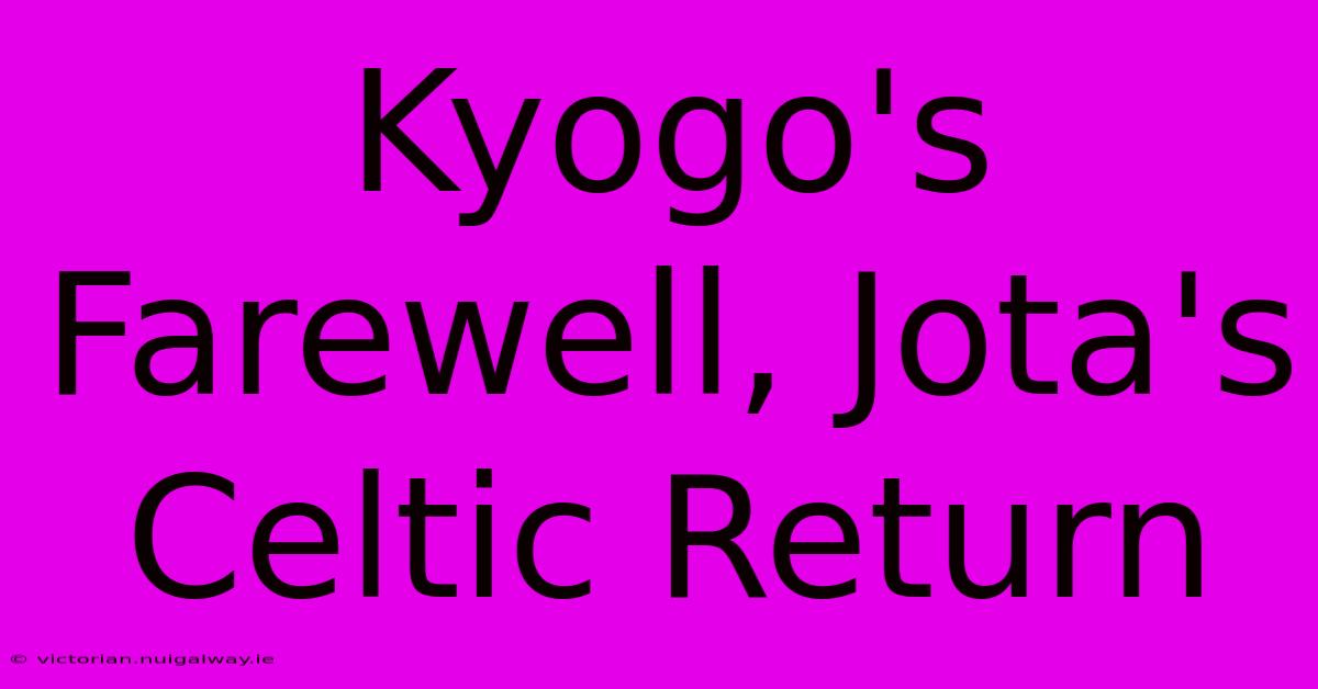 Kyogo's Farewell, Jota's Celtic Return