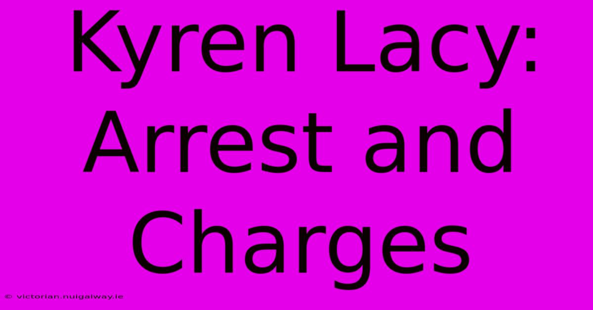 Kyren Lacy:  Arrest And Charges