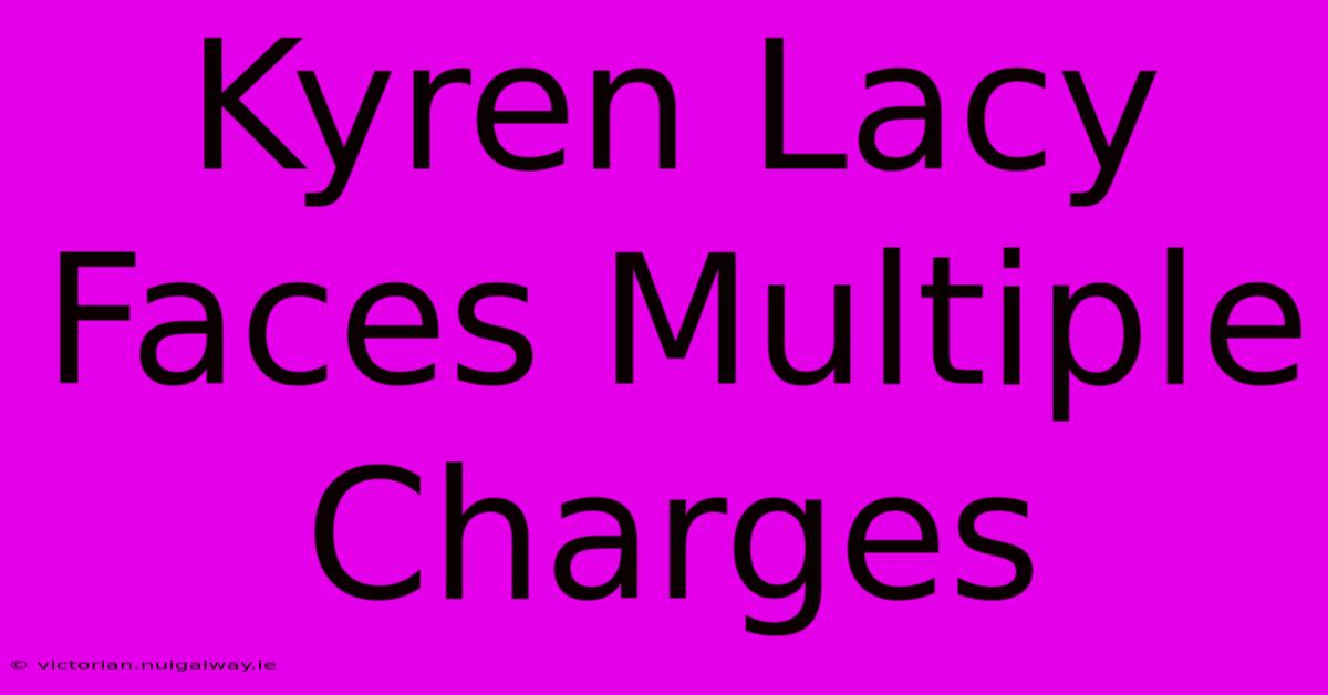 Kyren Lacy Faces Multiple Charges