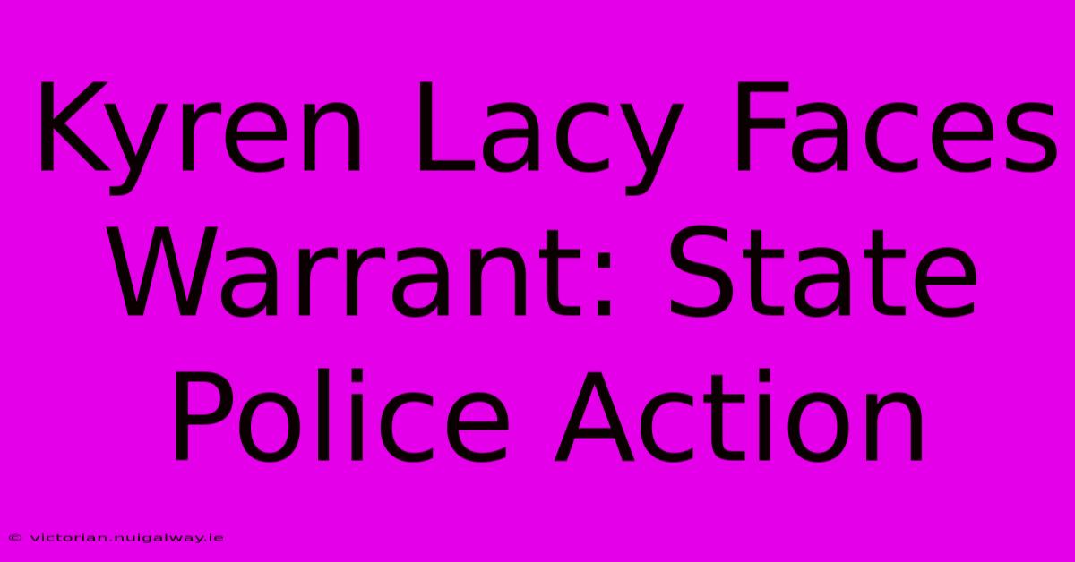 Kyren Lacy Faces Warrant: State Police Action