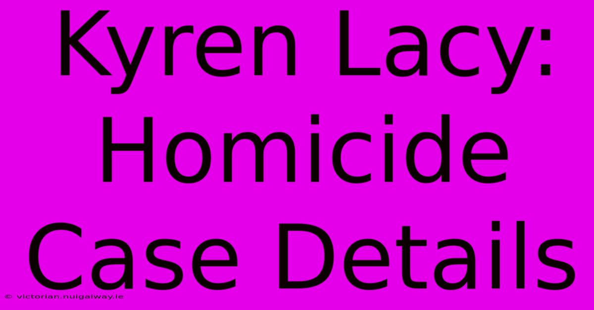 Kyren Lacy: Homicide Case Details