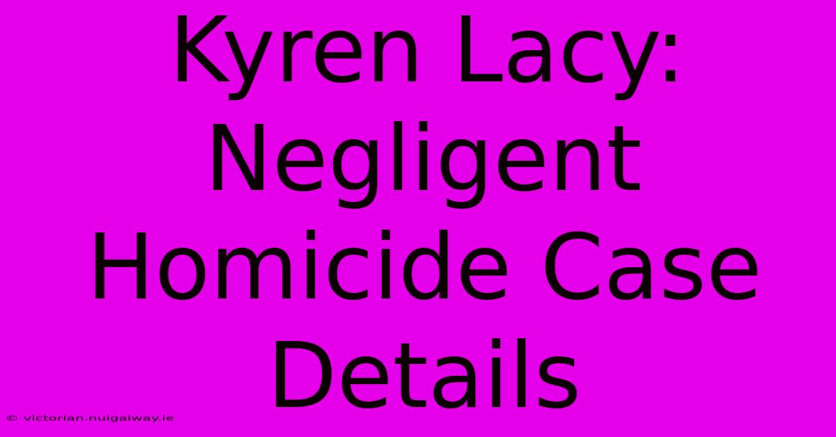 Kyren Lacy: Negligent Homicide Case Details