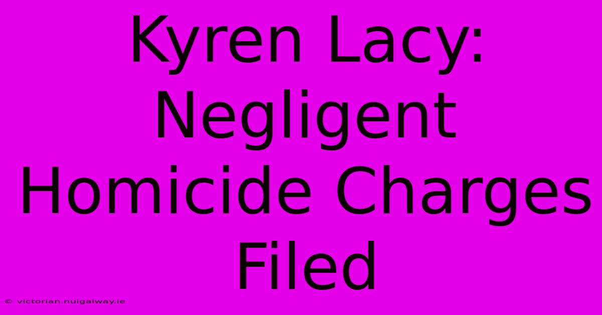 Kyren Lacy: Negligent Homicide Charges Filed