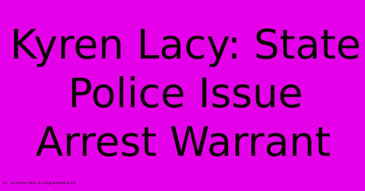 Kyren Lacy: State Police Issue Arrest Warrant