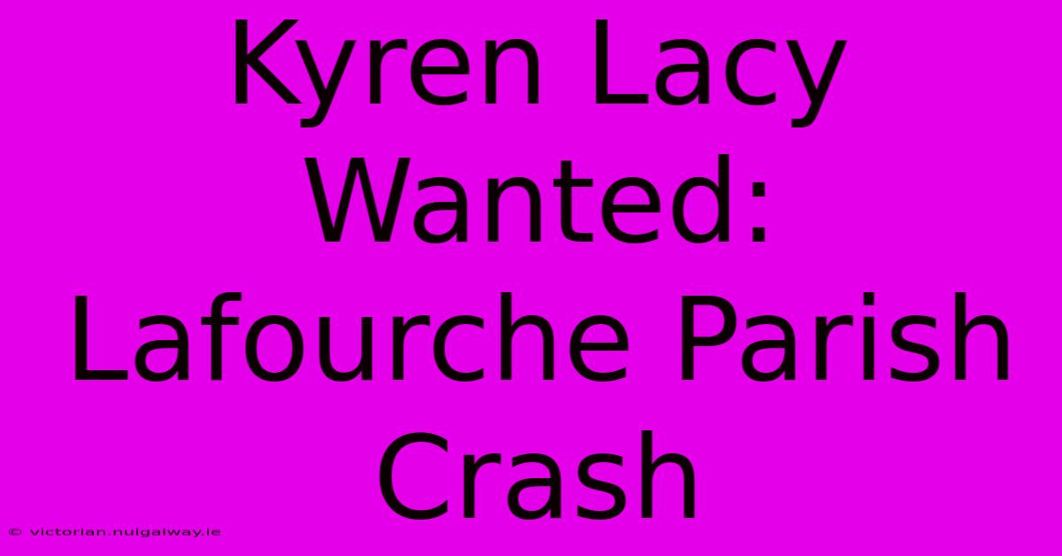 Kyren Lacy Wanted: Lafourche Parish Crash