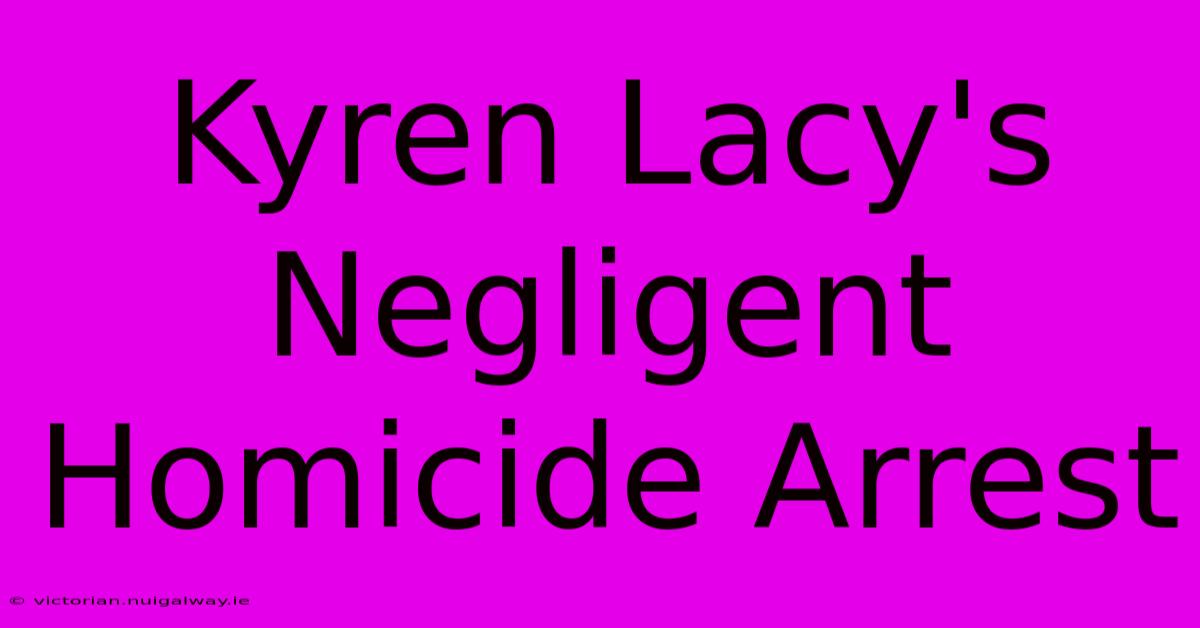 Kyren Lacy's Negligent Homicide Arrest