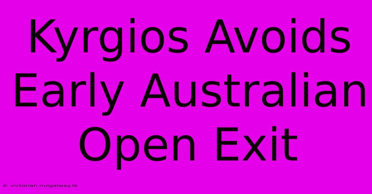 Kyrgios Avoids Early Australian Open Exit