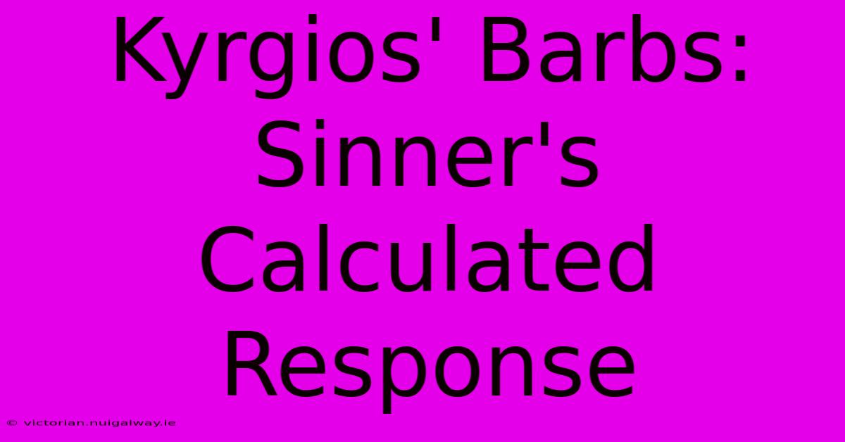 Kyrgios' Barbs: Sinner's Calculated Response