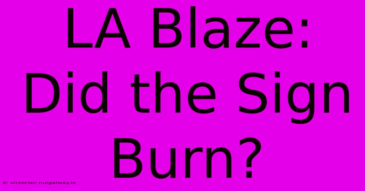 LA Blaze: Did The Sign Burn?