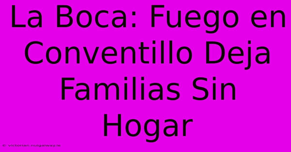 La Boca: Fuego En Conventillo Deja Familias Sin Hogar