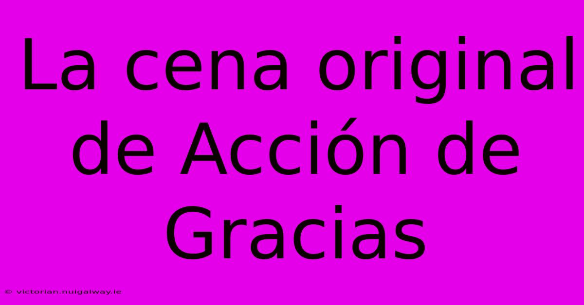 La Cena Original De Acción De Gracias