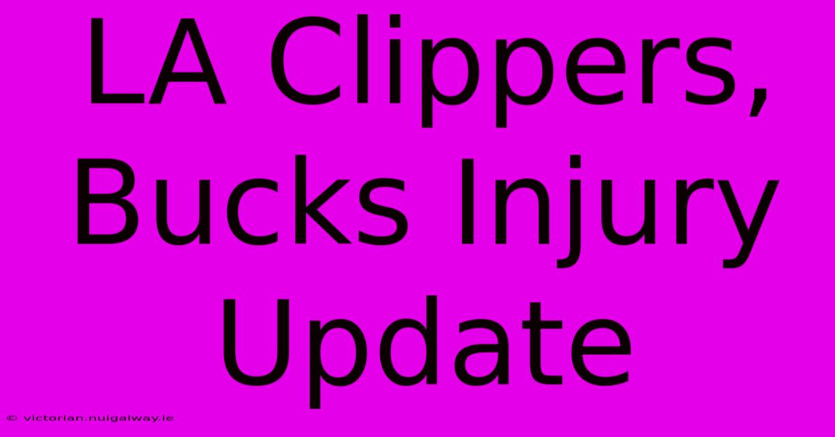 LA Clippers, Bucks Injury Update