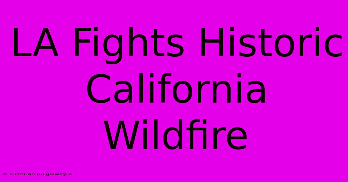 LA Fights Historic California Wildfire