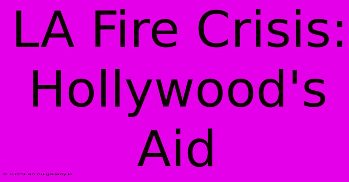 LA Fire Crisis:  Hollywood's Aid