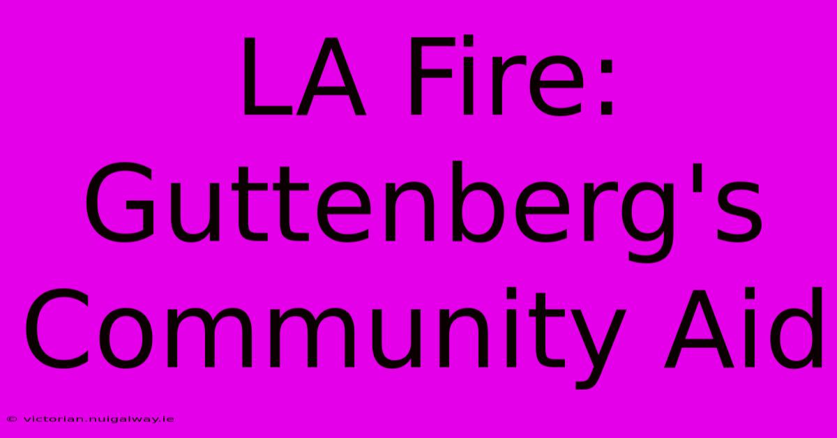 LA Fire: Guttenberg's Community Aid