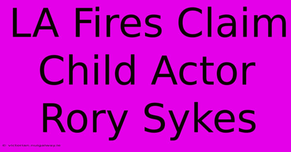 LA Fires Claim Child Actor Rory Sykes