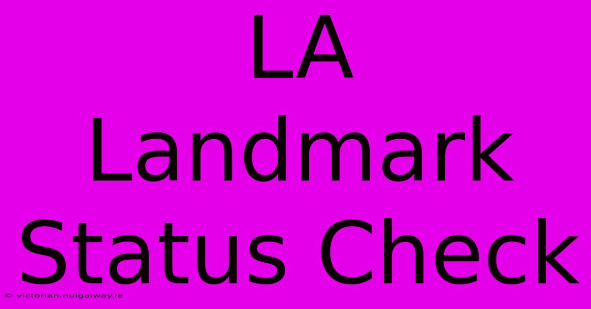 LA Landmark Status Check