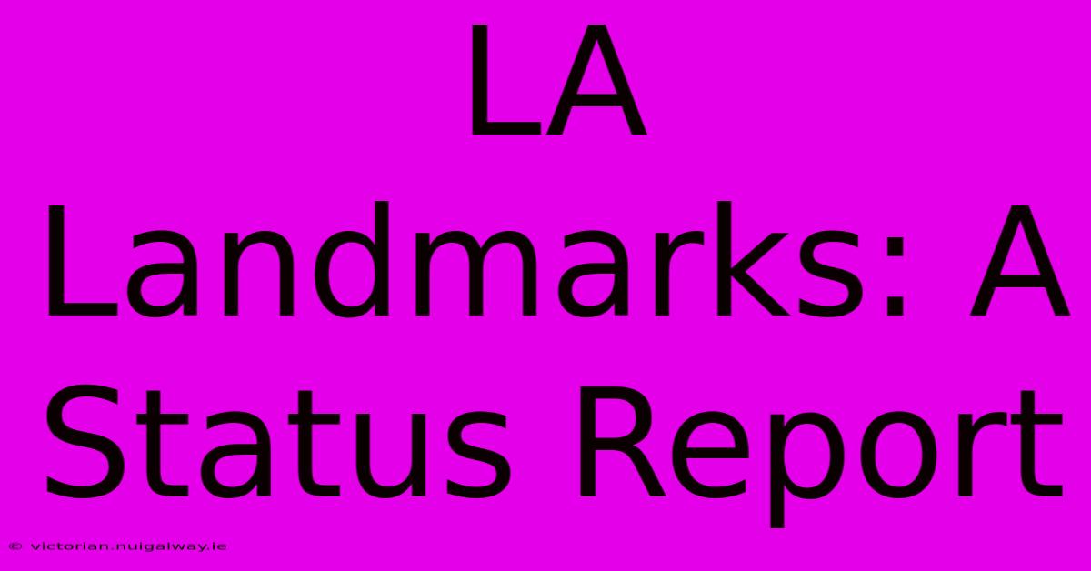 LA Landmarks: A Status Report