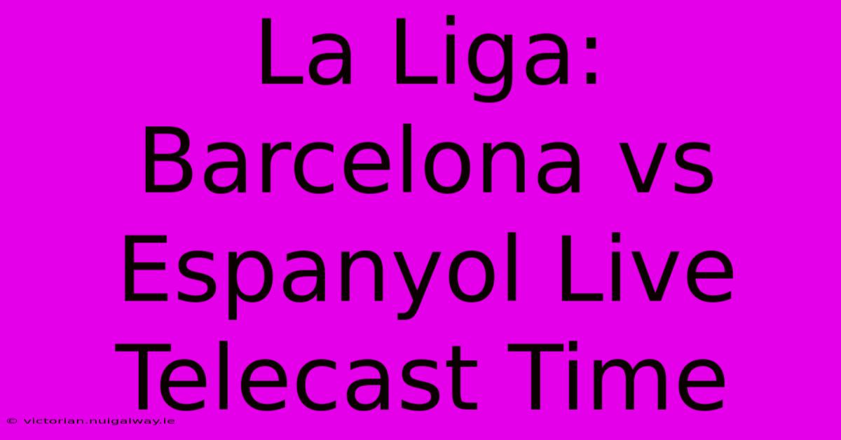 La Liga: Barcelona Vs Espanyol Live Telecast Time 