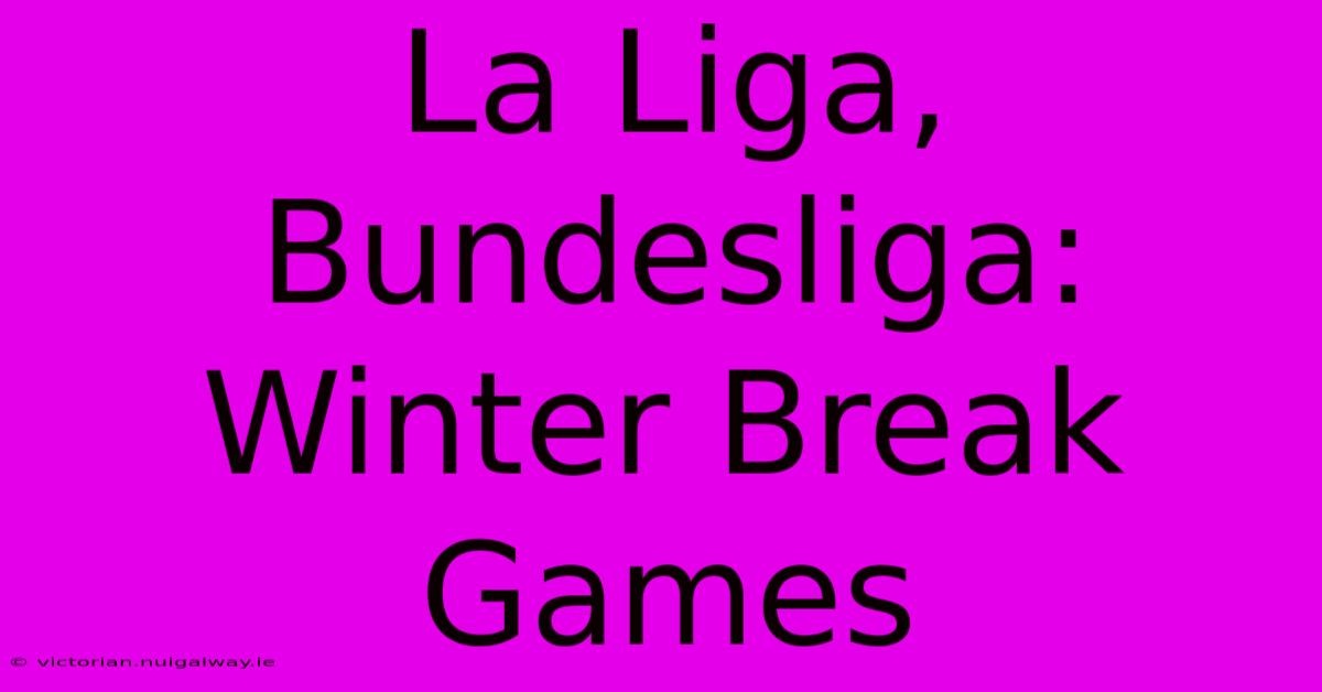 La Liga, Bundesliga: Winter Break Games