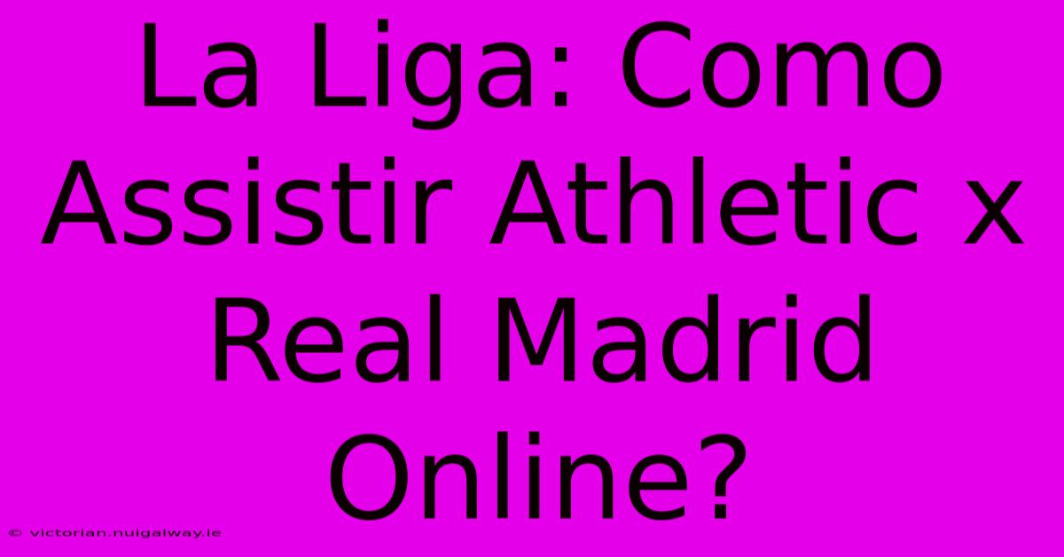 La Liga: Como Assistir Athletic X Real Madrid Online?