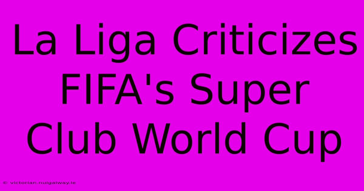 La Liga Criticizes FIFA's Super Club World Cup 