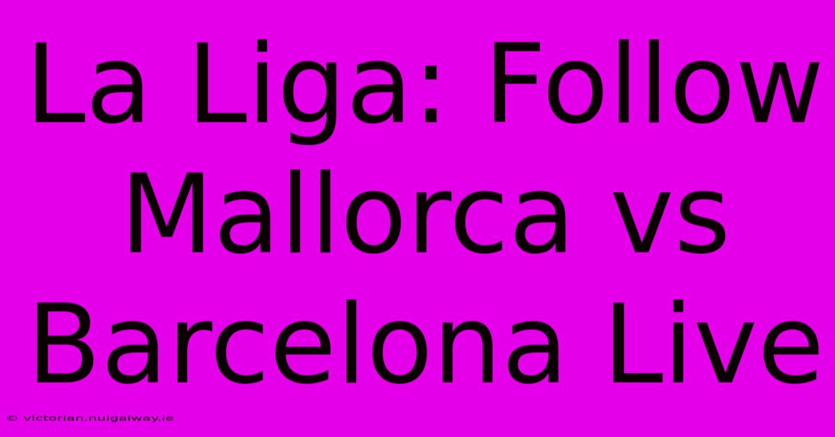 La Liga: Follow Mallorca Vs Barcelona Live