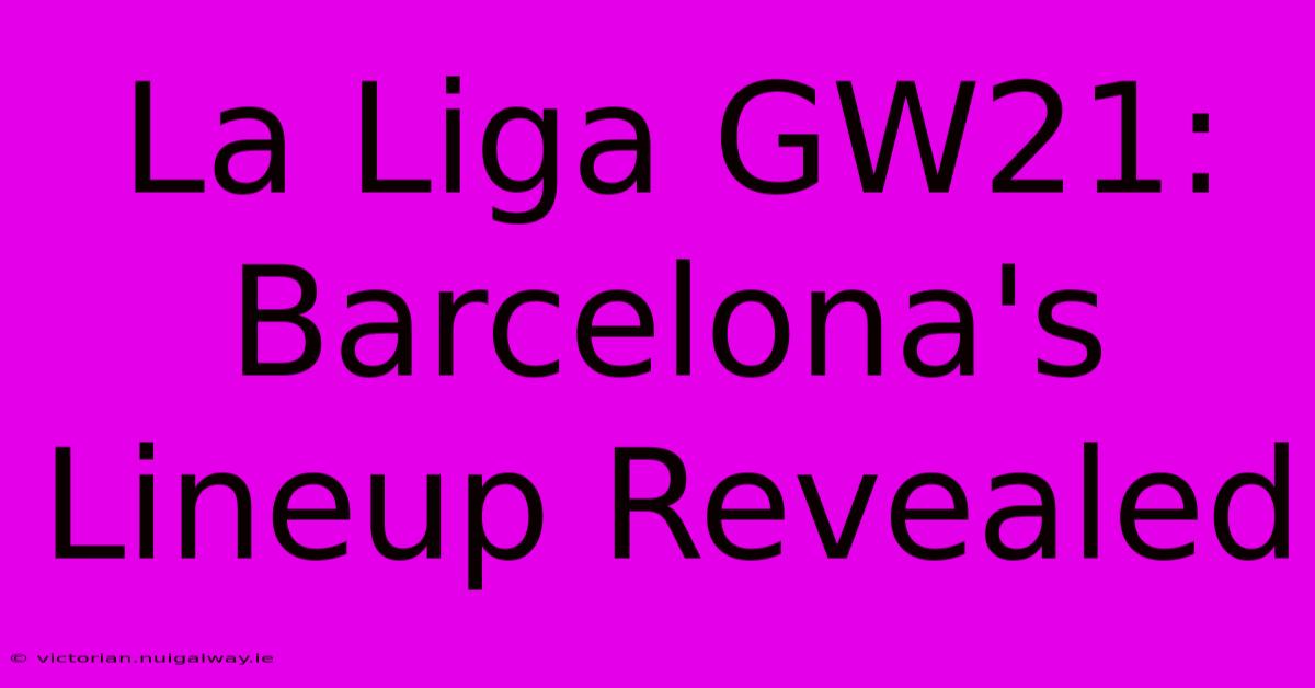 La Liga GW21: Barcelona's Lineup Revealed