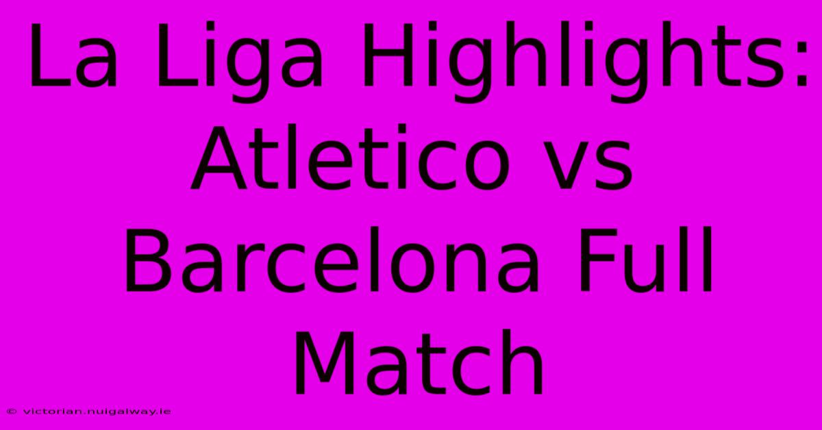 La Liga Highlights: Atletico Vs Barcelona Full Match