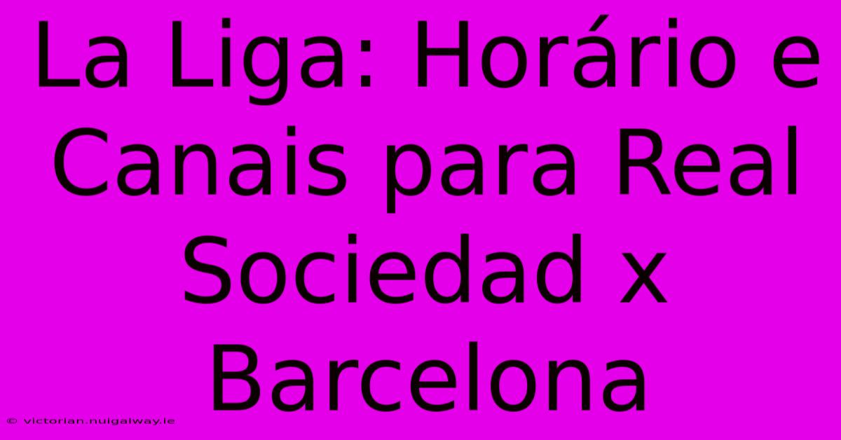 La Liga: Horário E Canais Para Real Sociedad X Barcelona 