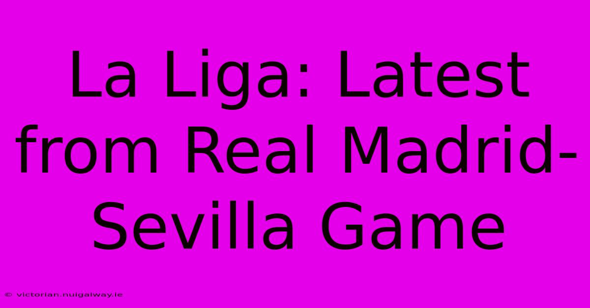 La Liga: Latest From Real Madrid-Sevilla Game