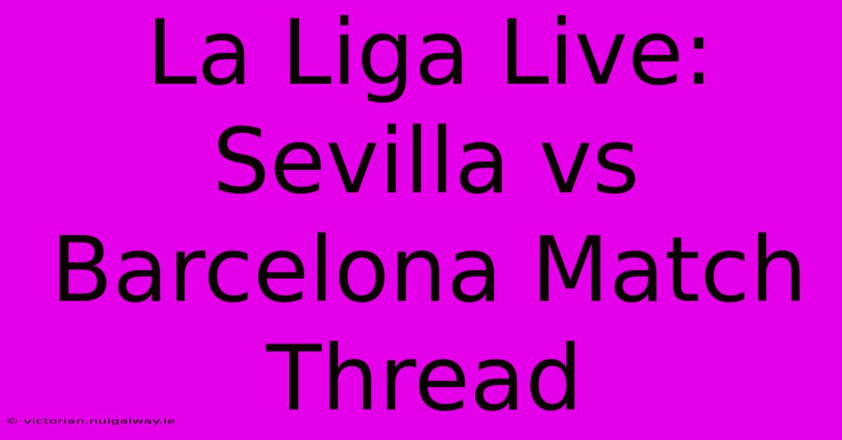 La Liga Live: Sevilla Vs Barcelona Match Thread