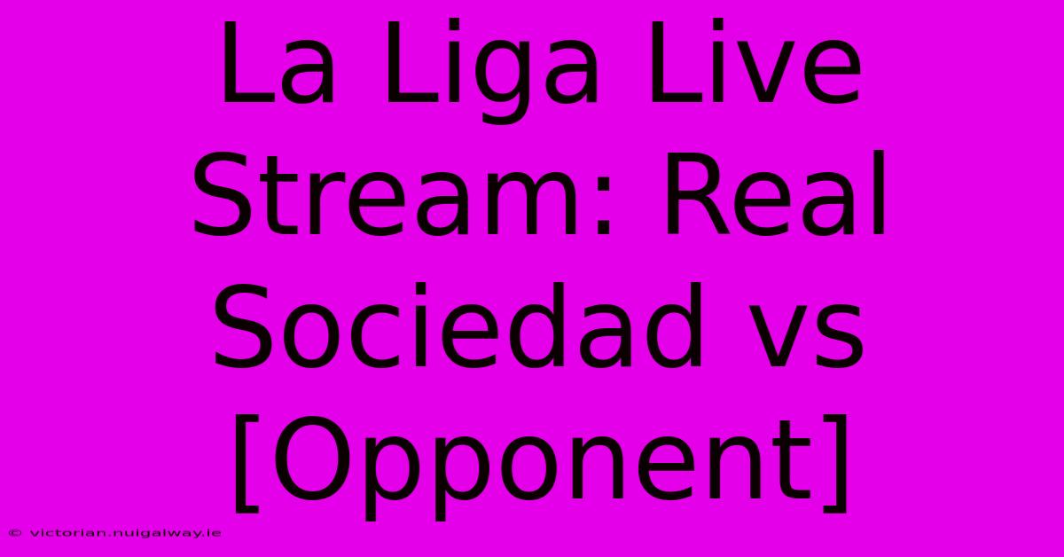 La Liga Live Stream: Real Sociedad Vs [Opponent]