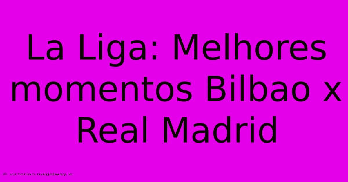 La Liga: Melhores Momentos Bilbao X Real Madrid