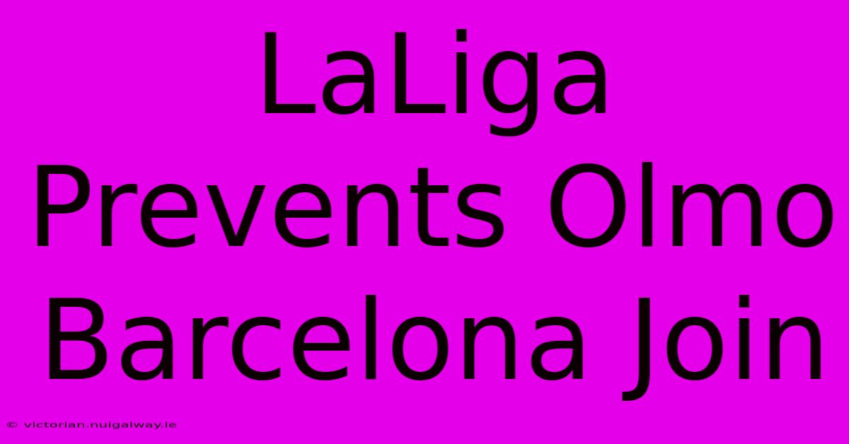 LaLiga Prevents Olmo Barcelona Join