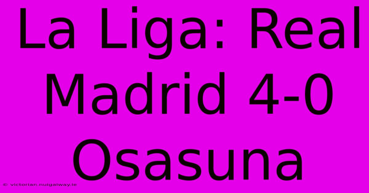 La Liga: Real Madrid 4-0 Osasuna