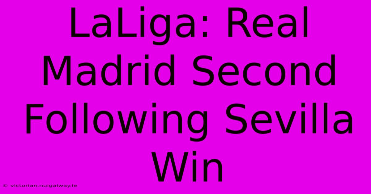 LaLiga: Real Madrid Second Following Sevilla Win